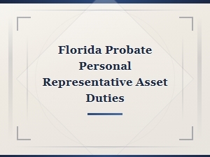 Florida Probate Personal Representative Asset Duties