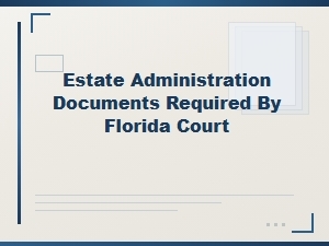 Required Documents for Florida Estate Administration