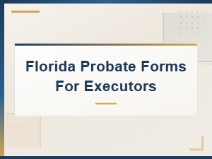 Florida Probate Forms for Executors