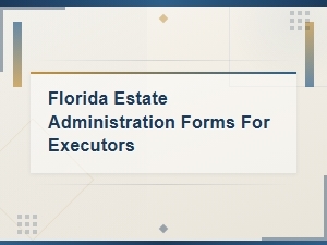 Florida Executor Estate Administration Checklist