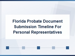 Florida Probate Document Submission Timeline for Personal Representatives